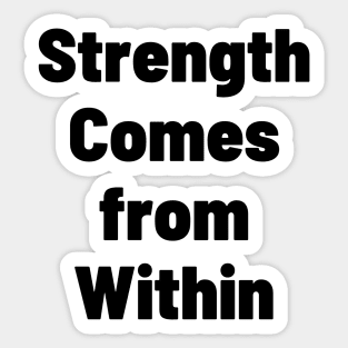 Strength Comes From Within Sticker